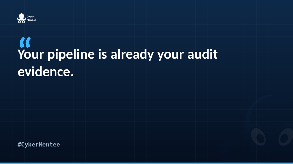 Your pipeline is already your audit evidence.