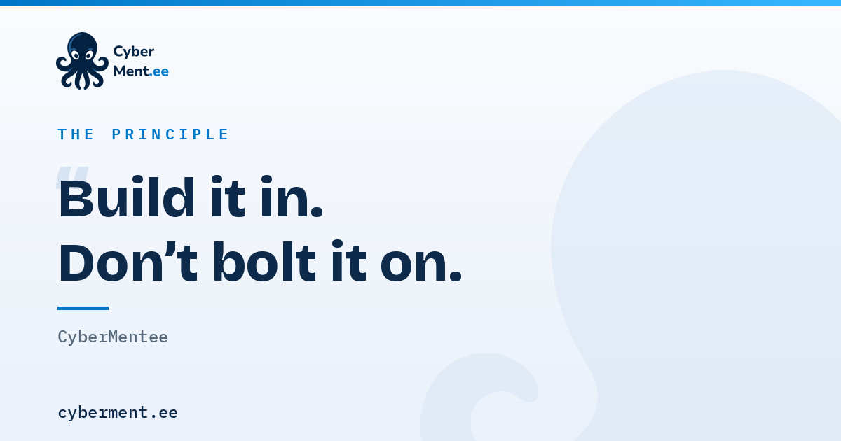 Build it in. Don't bolt it on.